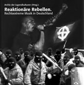 Archiv der Jugendkulturen (Hrsg.): Reaktionäre Rebellen. Rechtsextreme Musik in Deutschland, Sonderauflage für die Bundeszentrale für politische Bildung, Berlin/Bonn 2001